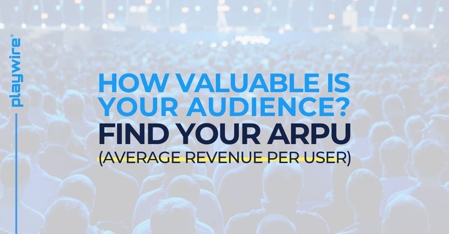 How Valuable is Your Audience? Find Your ARPU (Average Revenue Per User)