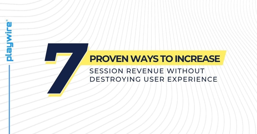 7 Proven Ways to Increase Session Revenue Without Destroying User Experience