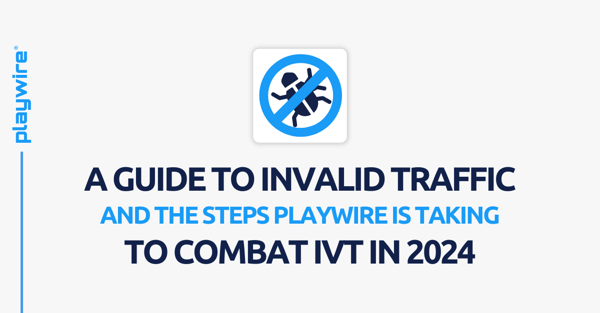 A Guide to Invalid Traffic and the Steps Playwire is Taking to Combat IVT in 2024