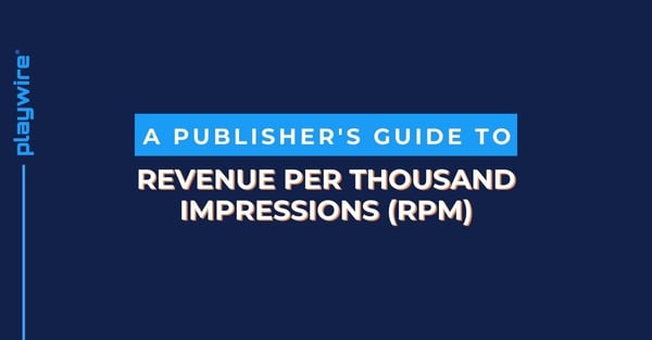 A Publisher's Guide to Revenue Per Thousand Impressions (RPM)