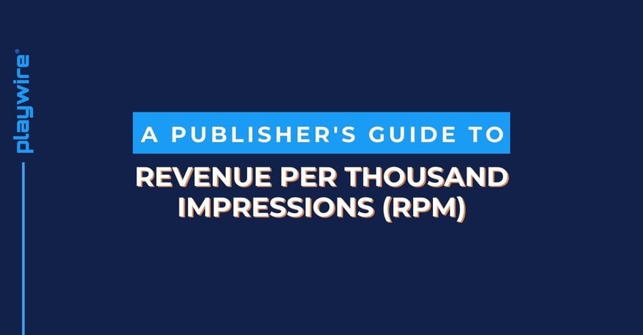 A Publisher's Guide to Revenue Per Thousand Impressions (RPM)