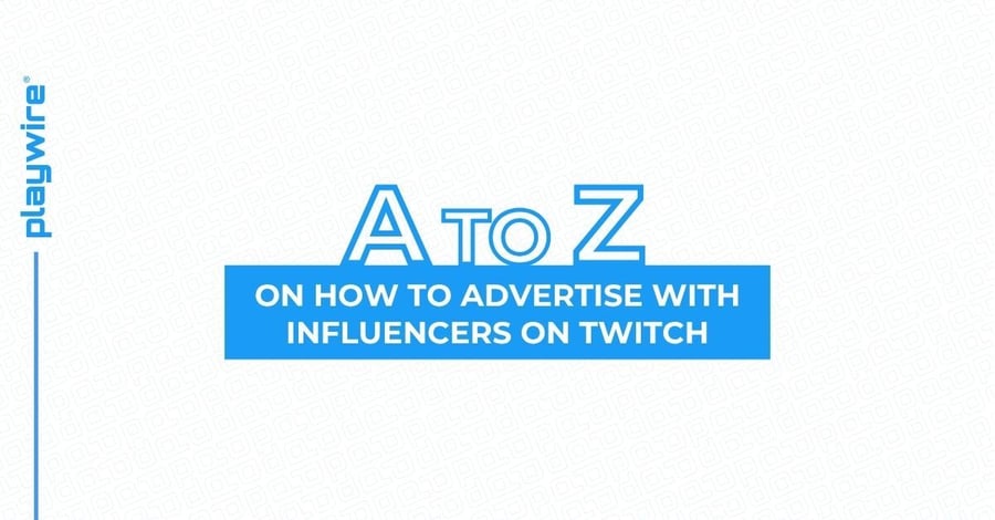 The A-Z on How to Advertise With Influencers on Twitch