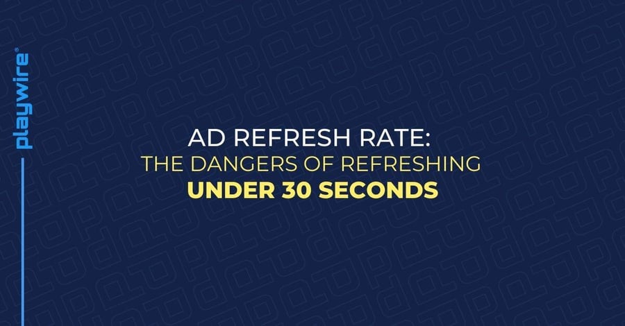 Ad Refresh Rate: The Dangers of Refreshing Under 30 Seconds