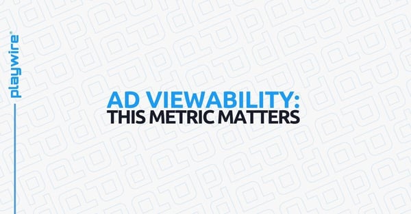 Ad Viewability: This Metric Matters