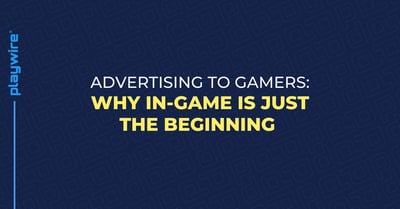 Advertising to Gamers: Why In-Game is Just the Beginning