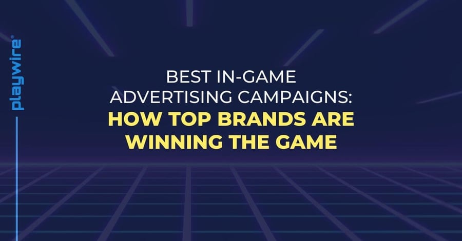 Best In-Game Advertising Campaigns: How Top Brands Are Winning the Game