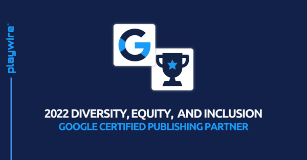Playwire Honored to Accept the 2022 DEI Google Certified Publishing Partner Award
