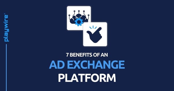 7 Benefits of an Ad Exchange Platform
