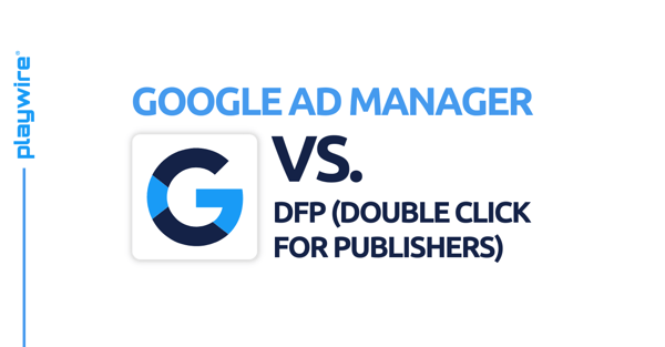 Google Ad Manager vs. DFP (Double Click for Publishers)