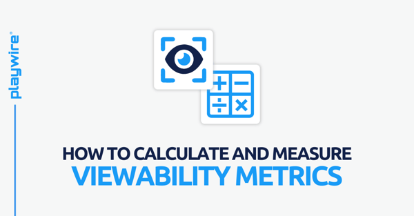 How to Calculate and Measure Viewability Metrics