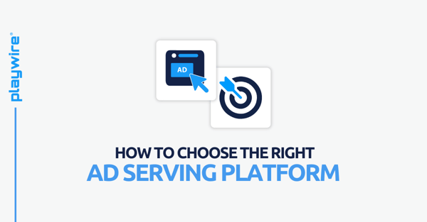 How to Choose the Right Ad Serving Platform