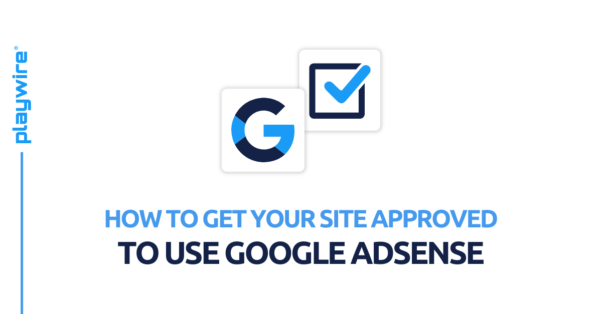 How to Get Your Site Approved to Use Google AdSense