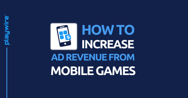 How to Increase Ad Revenue from Mobile Games