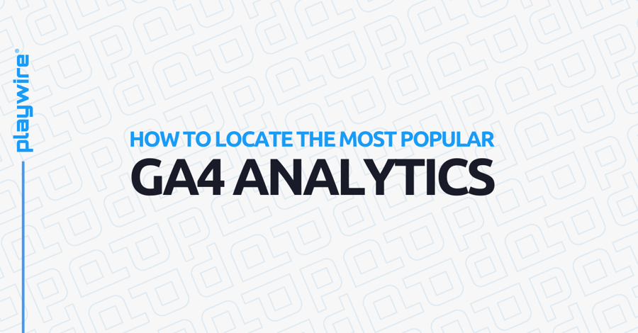 How to Locate The Most Popular GA4 Analytics