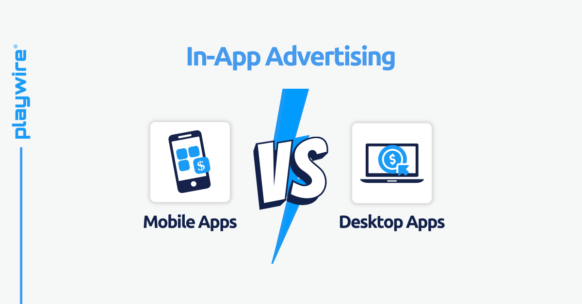 In-App Advertising: Mobile Apps vs. Desktop Apps