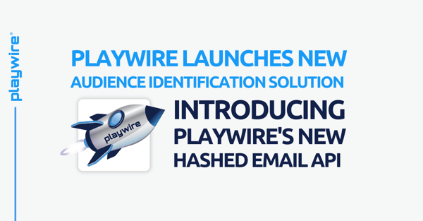 Playwire Launches New Audience Identification Solution: Introducing Playwire's Hashed Email API