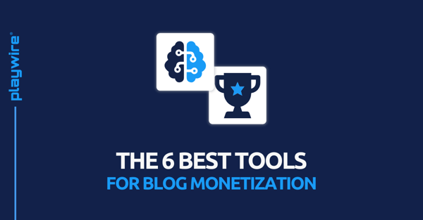 The 6 Best Tools for Blog Monetization