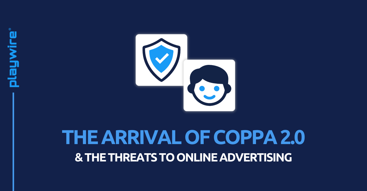The Arrival of COPPA 2.0 & Threats to Online Advertising