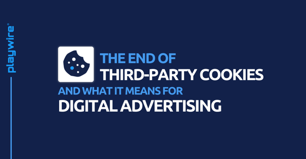 The End of Third-Party Cookies and What It Means for Digital Advertising