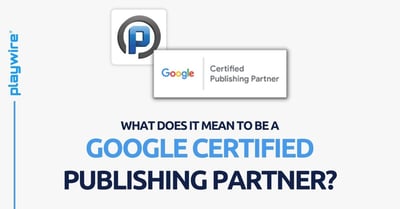 What Does It Mean to Be a Google Certified Publishing Partner?
