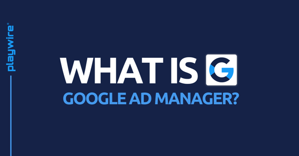 What is Google Ad Manager?