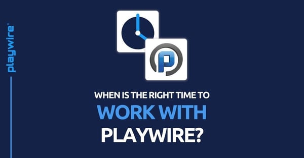 When is the Right Time to Work with Playwire?