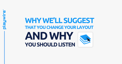 Why We’ll Suggest that You Change Your Layout… And Why You Should Listen