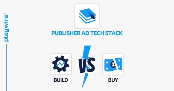 The Publisher Ad Tech Stack: Should You Build or Buy?