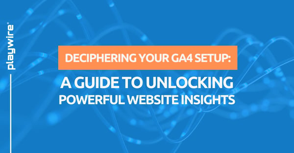 Deciphering Your GA4 Setup: A Guide to Unlocking Powerful Website Insights