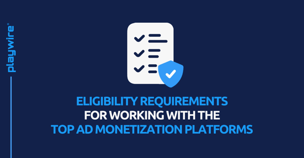 Eligibility Requirements for Working With the Top Ad Monetization Platforms