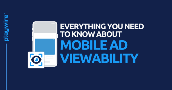 Everything You Need to Know About Mobile Ad Viewability