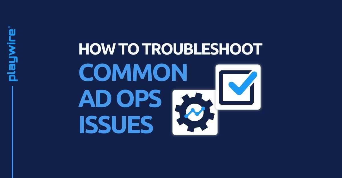 How to Troubleshoot Common Ad Ops Issues