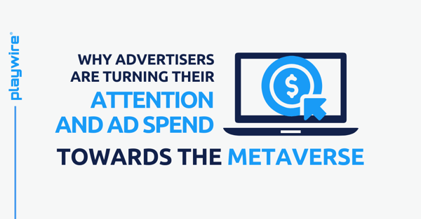 Why Advertisers Are Turning Their Attention and Ad Spend towards the Metaverse