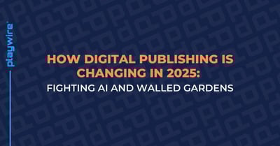 How Digital Publishing is Changing in 2025: Fighting AI and Walled Gardens