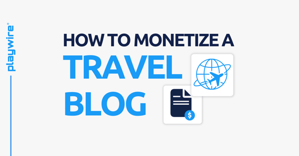 How to Monetize a Travel Blog