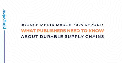 Key Takeaways from the Jounce Media March 2025 Report: What Publishers Need to Know About Durable Supply Chains