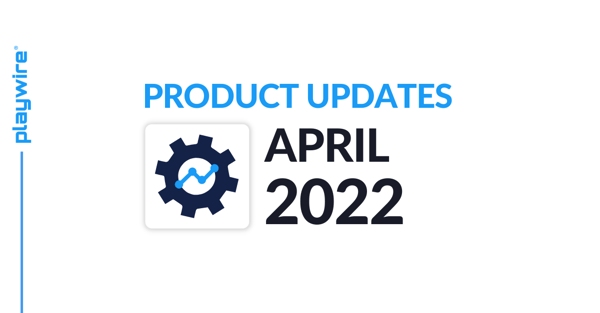 Playwire Product Updates: April 2022