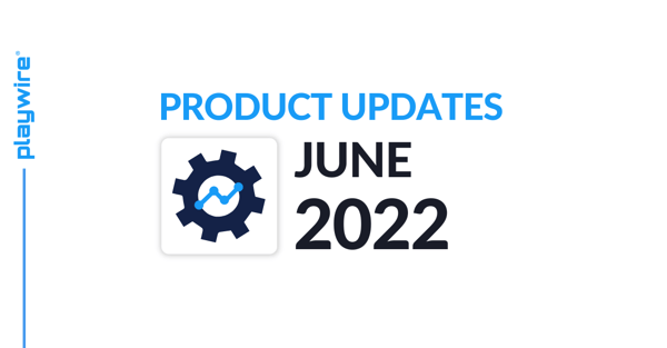Playwire Product Updates: June 2022
