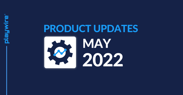 Playwire Product Updates: May 2022