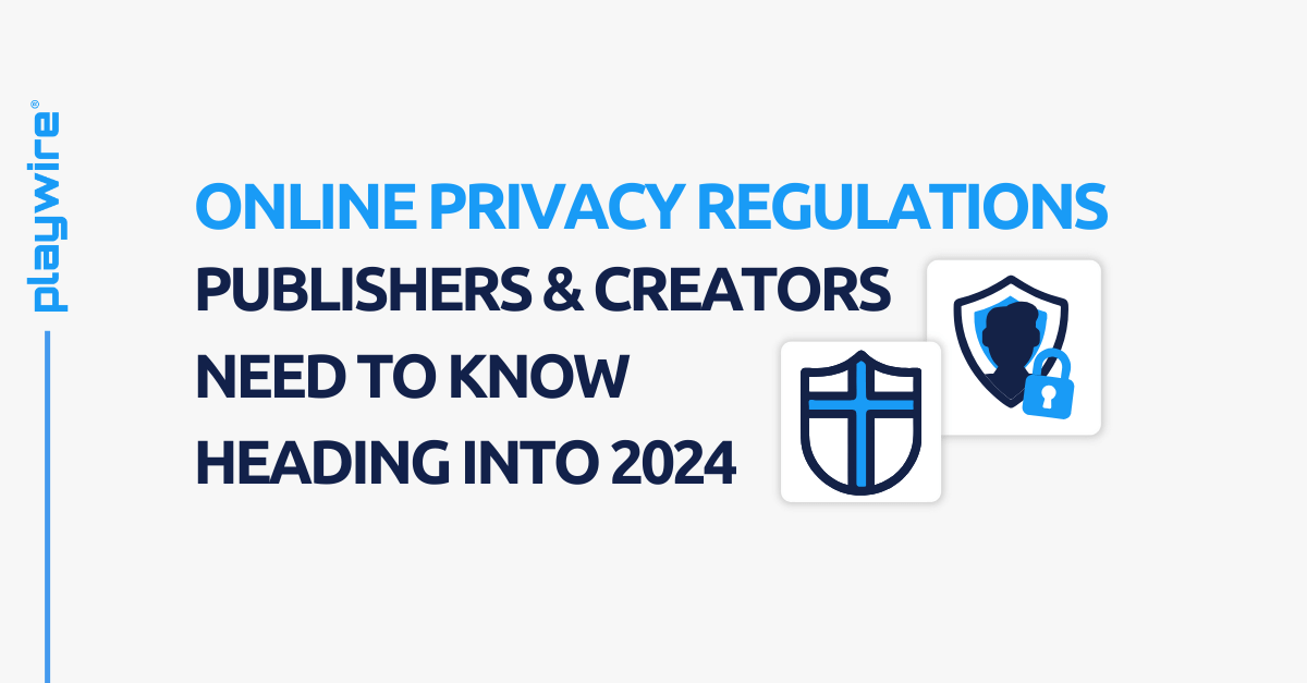 Online Privacy Regulations Publishers and Creators Need to Know Heading Into 2024