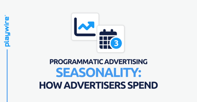 Programmatic Advertising Seasonality: How Advertisers Spend