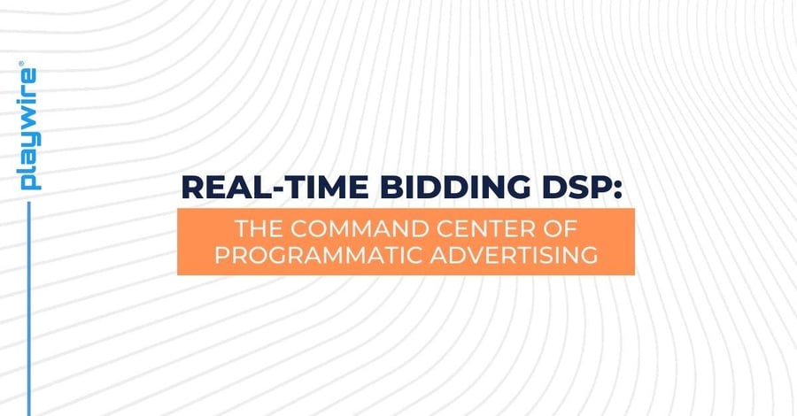 Real-Time Bidding DSP: The Command Center of Programmatic Advertising