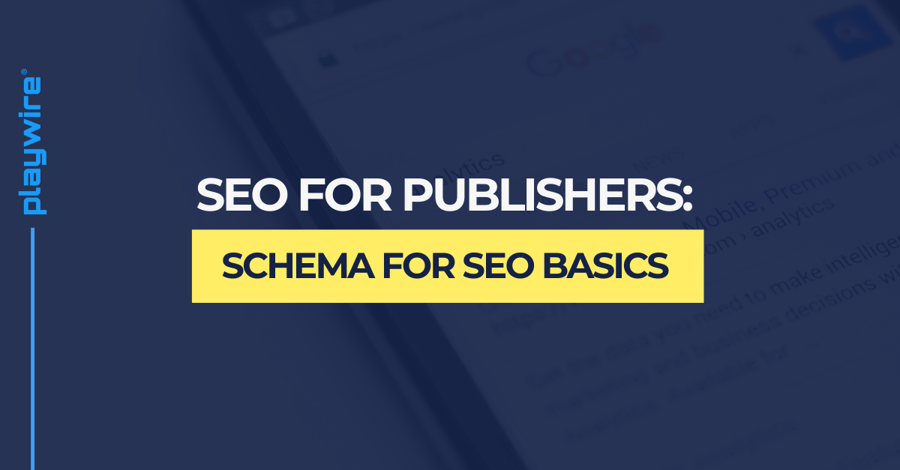 SEO for Publishers: Schema for SEO Basics