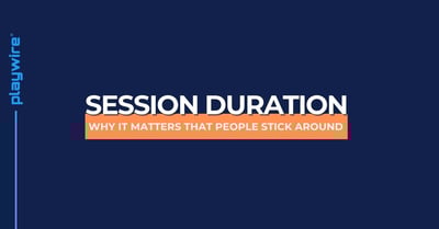Session Duration and Why it Matters That People Stick Around