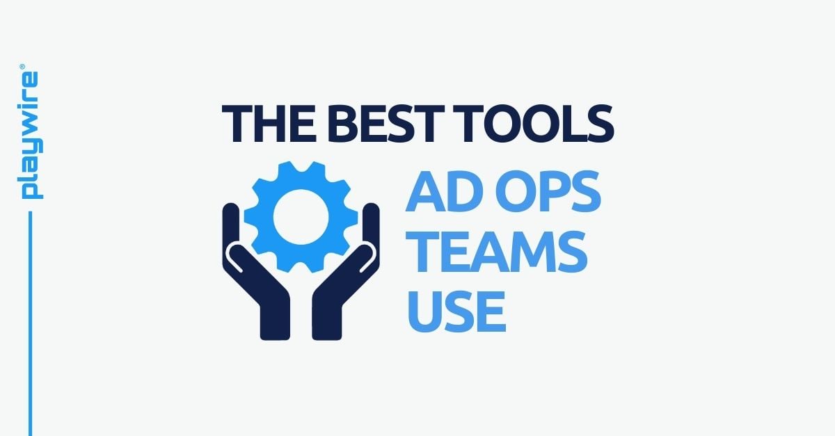 The Best Tools Ad Operations Teams Use and How Playwire’s RAMP Platform Stacks Up