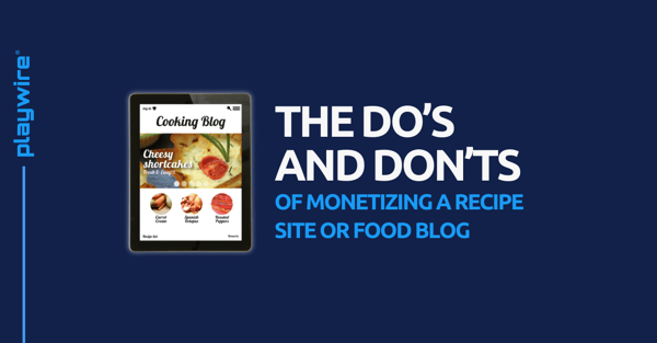 The Do’s and Don’ts of Monetizing a Recipe Site or Food Blog