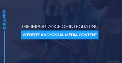 The Importance of Integrating Website and Social Media Content