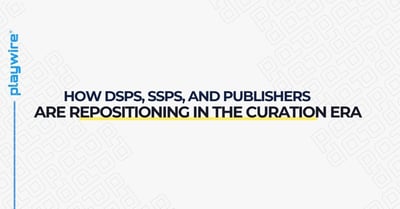 The New Power Struggle: How DSPs, SSPs, and Publishers Are Repositioning in the Curation Era