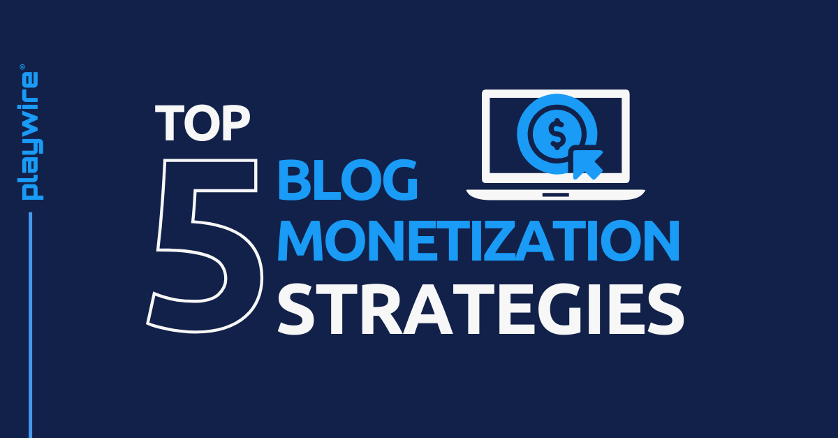 Top 5 Blog Monetization Strategies