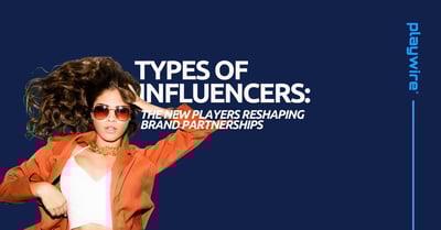Types of Influencers: The New Players Reshaping Brand Partnerships